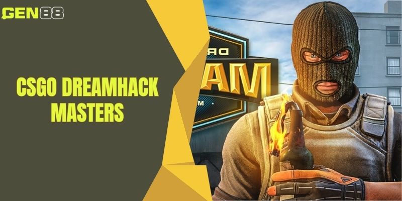 Csgo Dreamhack Masters – Kết Quả Lịch Thi Đấu Tại Gen88